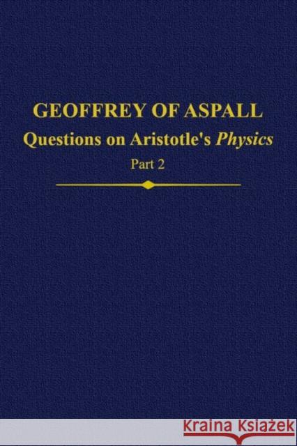 Geoffrey of Aspall, Part 2: Questions on Aristotle's Physics Cecilia Trifogli Sylvia Donati E. Jennifer Ashworth 9780197266007 Oxford University Press, USA - książka