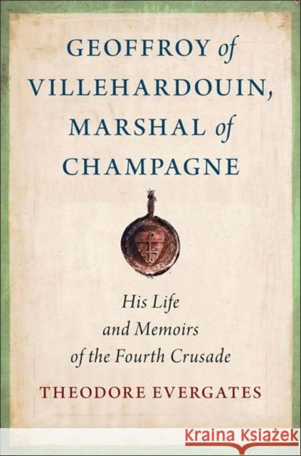 Geoffroy of Villehardouin, Marshal of Champagne Theodore Evergates 9781501773495 Cornell University Press - książka