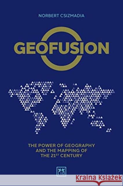 Geofusion: The power of geography and the mapping of the 21st century Norbert Csizmadia 9781912555215 LID Publishing - książka