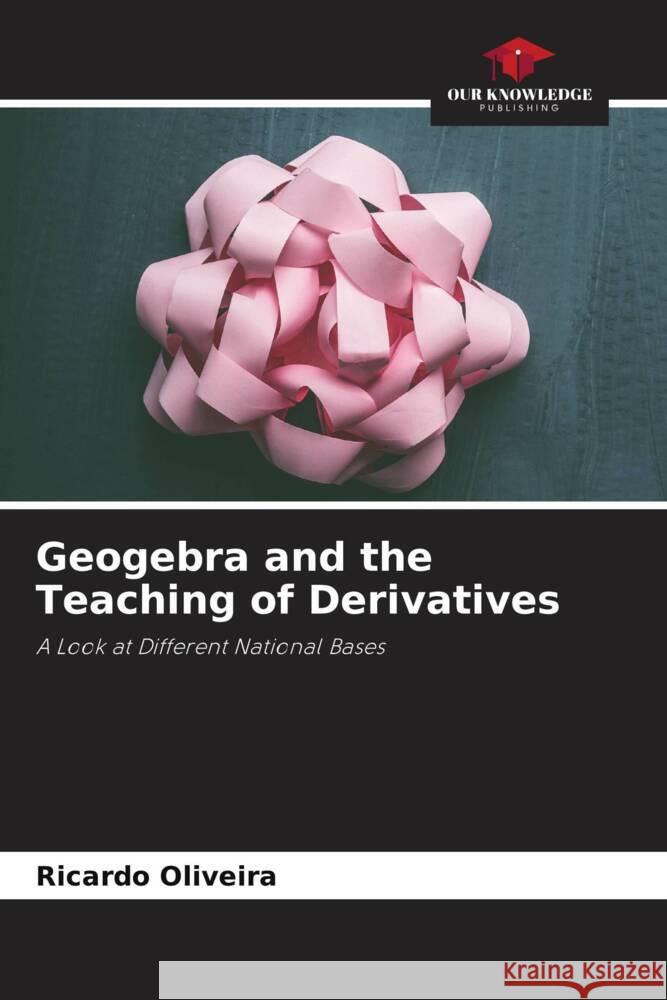Geogebra and the Teaching of Derivatives Oliveira, Ricardo 9786206400684 Our Knowledge Publishing - książka