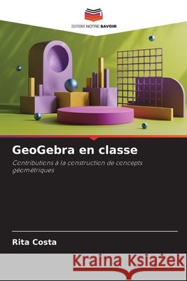 GeoGebra en classe Rita Costa 9786207535156 Editions Notre Savoir - książka