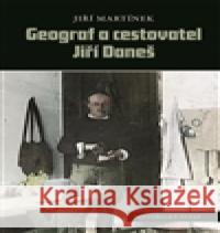 Geograf a cestovatel Jiří Daneš Jiří Martínek 9788072862870 Historický ústav AV ČR, v.v.i. - książka