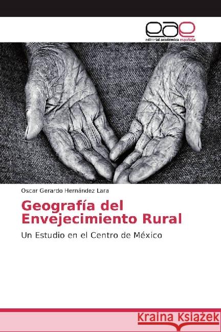 Geografía del Envejecimiento Rural : Un Estudio en el Centro de México Hernández Lara, Oscar Gerardo 9783330100077 Editorial Académica Española - książka