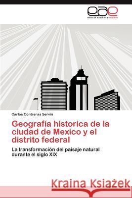 Geografía historica de la ciudad de Mexico y el distrito federal Contreras Servin Carlos 9783845496047 Editorial Acad Mica Espa Ola - książka