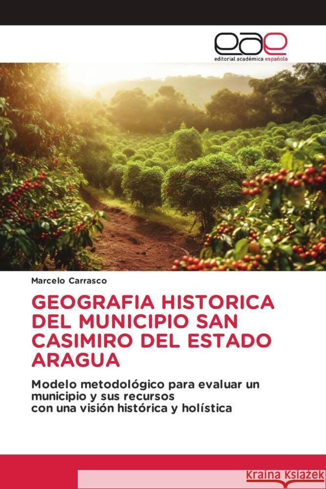 GEOGRAFIA HISTORICA DEL MUNICIPIO SAN CASIMIRO DEL ESTADO ARAGUA Carrasco, Marcelo 9786202124768 Editorial Académica Española - książka