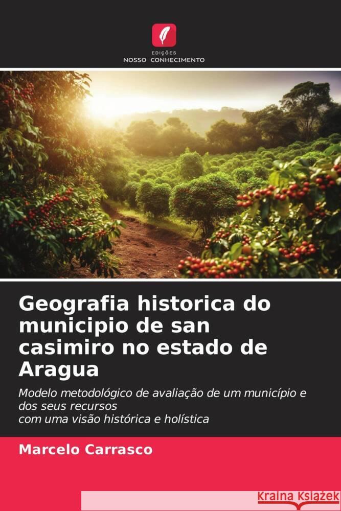 Geografia historica do municipio de san casimiro no estado de Aragua Marcelo Carrasco 9786207193172 Edicoes Nosso Conhecimento - książka