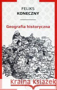 Geografia historyczna Koneczny Feliks 9788365546364 Prohibita - książka