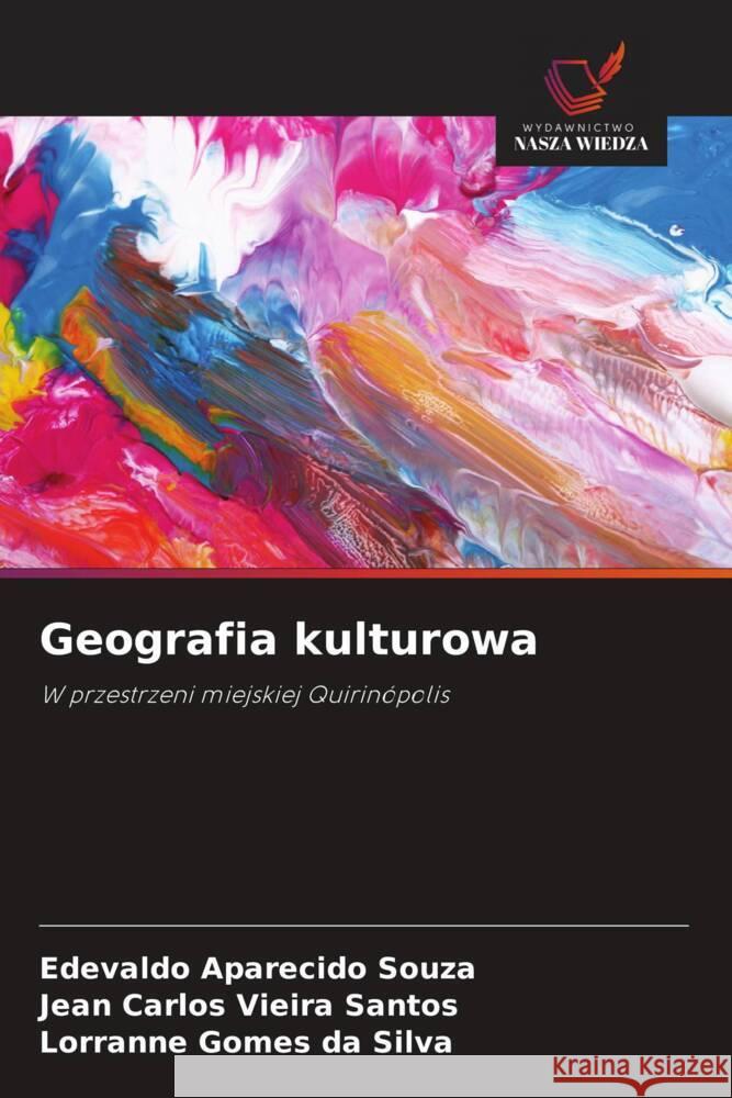 Geografia kulturowa Souza, Edevaldo Aparecido, Santos, Jean Carlos Vieira, Silva, Lorranne Gomes da 9786208577063 Wydawnictwo Nasza Wiedza - książka