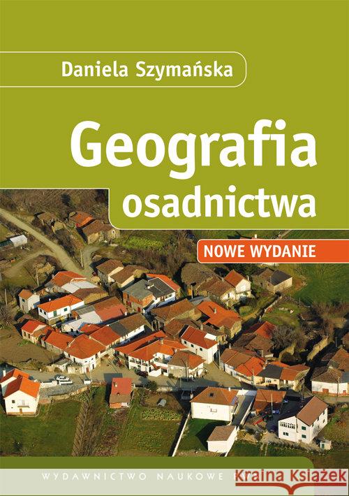 Geografia osadnictwa Szymańska Daniela 9788301173579 Wydawnictwo Naukowe PWN - książka