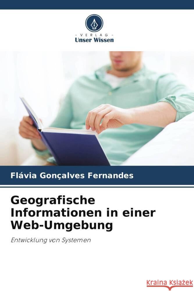 Geografische Informationen in einer Web-Umgebung Fl?via Gon?alves Fernandes 9786207330263 Verlag Unser Wissen - książka