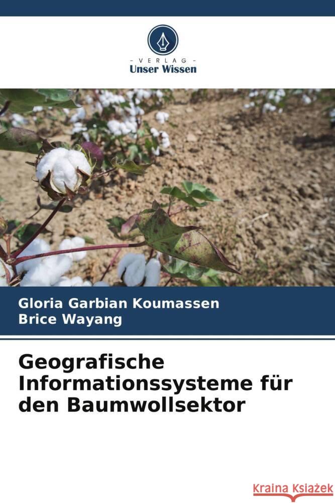 Geografische Informationssysteme f?r den Baumwollsektor Gloria Garbia Brice Wayang 9786206676034 Verlag Unser Wissen - książka