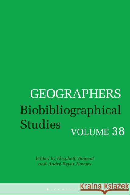 Geographers: Biobibliographical Studies, Volume 38 Baigent, Elizabeth 9781350367920 Bloomsbury Publishing (UK) - książka