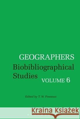 Geographers: Biobibliographical Studies, Volume 6 T. W. Freeman   9781350000544 Bloomsbury Academic - książka