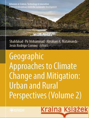 Geographic Approaches to Climate Change and Mitigation: Urban and Rural Perspectives (Volume 2) Shahfahad                                Pir Mohammad Abraham R. Matamanda 9783031921148 Springer - książka