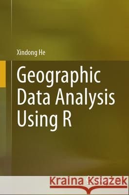 Geographic Data Analysis Using R Xindong He 9789819740215 Springer - książka