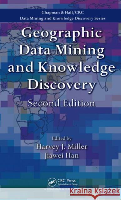 Geographic Data Mining and Knowledge Discovery Harvey J. Miller Jiawei Han 9781420073973 CRC Press - książka