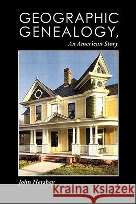 Geographic Genealogy, An American Story Hershey, John 9781453621219 Createspace - książka