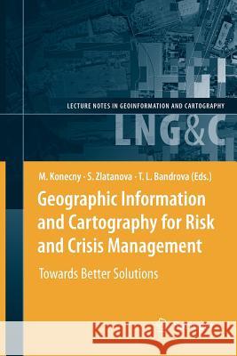 Geographic Information and Cartography for Risk and Crisis Management: Towards Better Solutions Konecny, Milan 9783642262937 Springer, Berlin - książka