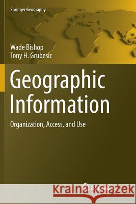 Geographic Information: Organization, Access, and Use Bishop, Wade 9783319794280 Springer - książka