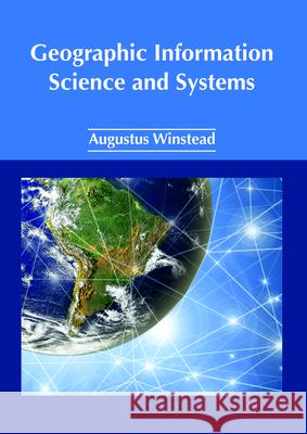 Geographic Information Science and Systems Augustus Winstead 9781632385956 NY Research Press - książka