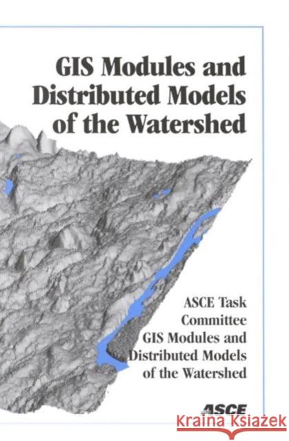 Geographic Information System Modules and Distributed Models of the Watershed  9780784404430 American Society of Civil Engineers - książka