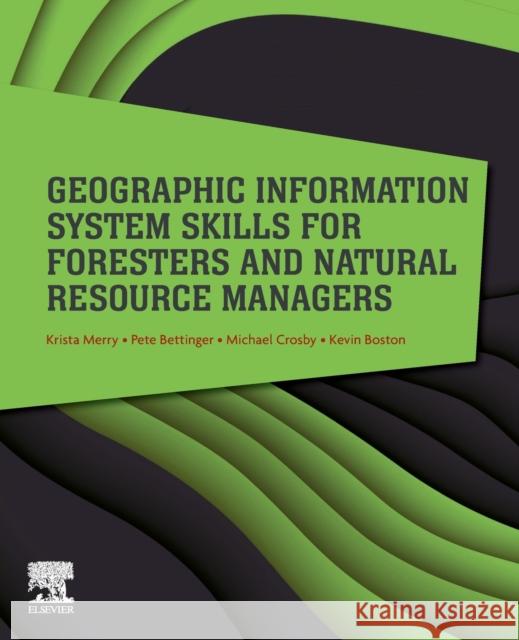 Geographic Information System Skills for Foresters and Natural Resource Managers Krista Merry Pete Bettinger Michael Crosby 9780323905190 Elsevier - książka