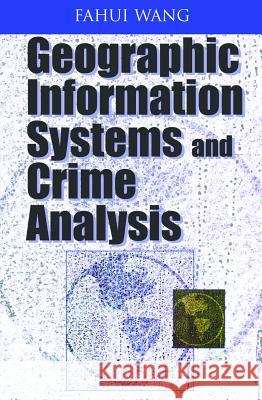 Geographic Information Systems and Crime Analysis Fahui Wang 9781591404538 IGI Global - książka