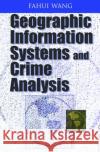 Geographic Information Systems and Crime Analysis Fahui Wang 9781591404538 IGI Global