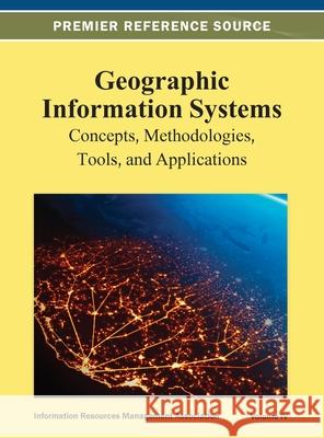 Geographic Information Systems: Concepts, Methodologies, Tools, and Applications Vol 4 Irma 9781668425657 Information Science Reference - książka