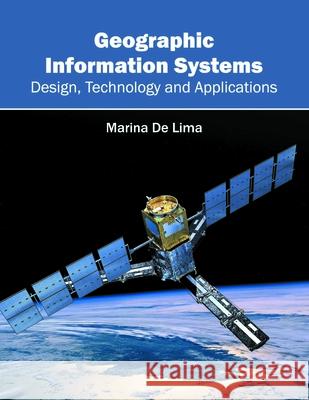 Geographic Information Systems: Design, Technology and Applications Marina De Lima 9781632405586 Clanrye International - książka