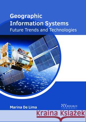 Geographic Information Systems: Future Trends and Technologies Marina De Lima 9781632385710 NY Research Press - książka