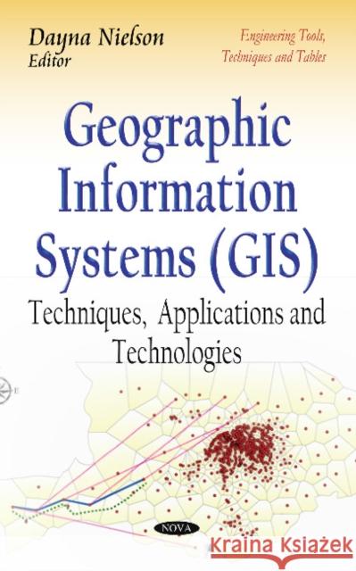 Geographic Information Systems (GIS): Techniques, Applications and Technologies Dayna Nielson 9781633212930 Nova Science Publishers Inc - książka