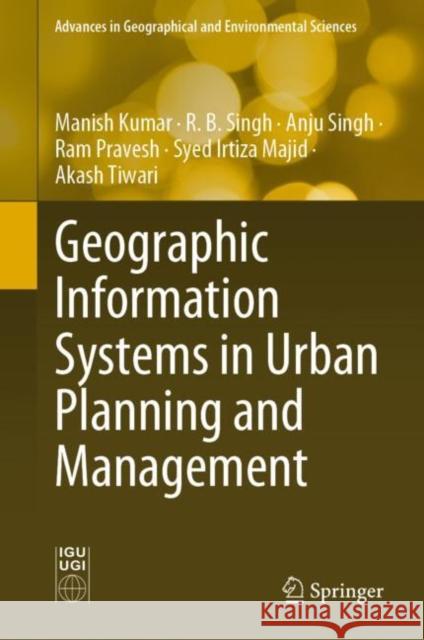 Geographic Information Systems in Urban Planning and Management Manish Kumar R. B. Singh Anju Singh 9789811978548 Springer - książka