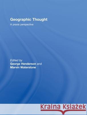 Geographic Thought : A Praxis Perspective  9780415471695 TAYLOR & FRANCIS LTD - książka