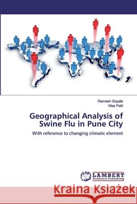 Geographical Analysis of Swine Flu in Pune City Gopale, Ramesh 9786200323439 LAP Lambert Academic Publishing - książka