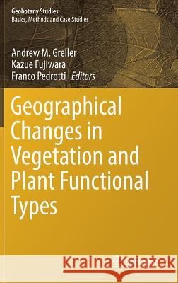 Geographical Changes in Vegetation and Plant Functional Types Andrew M. Greller Kazue Fujiwara Franco Pedrotti 9783319687377 Springer - książka