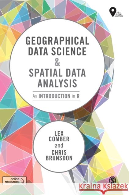 Geographical Data Science and Spatial Data Analysis: An Introduction in R Chris Brunsdon 9781526449351 Sage Publications Ltd - książka