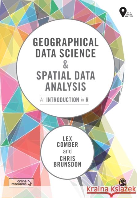 Geographical Data Science and Spatial Data Analysis: An Introduction in R Chris Brunsdon 9781526449368 Sage Publications Ltd - książka