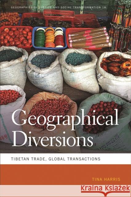 Geographical Diversions: Tibetan Trade, Global Transactions Tina Harris 9780820345123 University of Georgia Press - książka