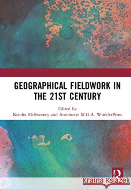 Geographical Fieldwork in the 21st Century Kendra McSweeney Antoinette Winklerprins 9780367722364 Routledge - książka