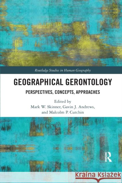 Geographical Gerontology: Perspectives, Concepts, Approaches Mark W. Skinner Gavin J. Andrews Malcolm P. Cutchin 9780367885564 Routledge - książka