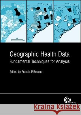 Geographical Health Data: Fundamental Techniques for Analysis Boscoe, Francis P. 9781780640891 CABI Publishing - książka