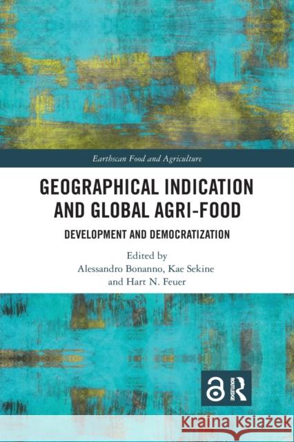 Geographical Indication and Global Agri-Food: Development and Democratization Alessandro Bonanno Kae Sekine Hart N. Feuer 9780367727116 Routledge - książka