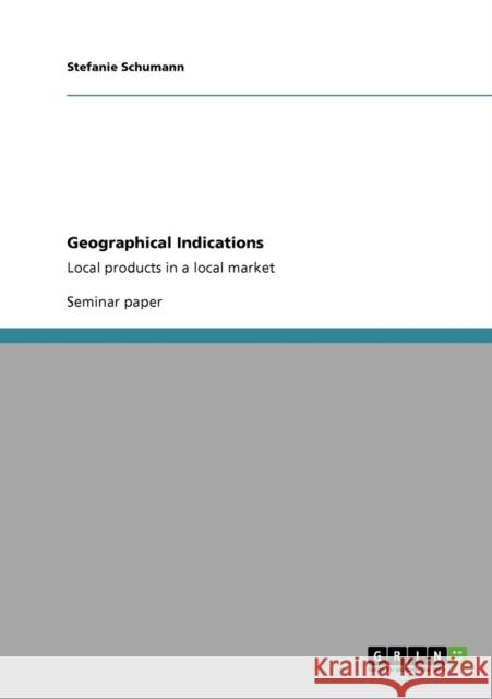 Geographical Indications: Local products in a local market Schumann, Stefanie 9783640771783 GRIN Verlag oHG - książka