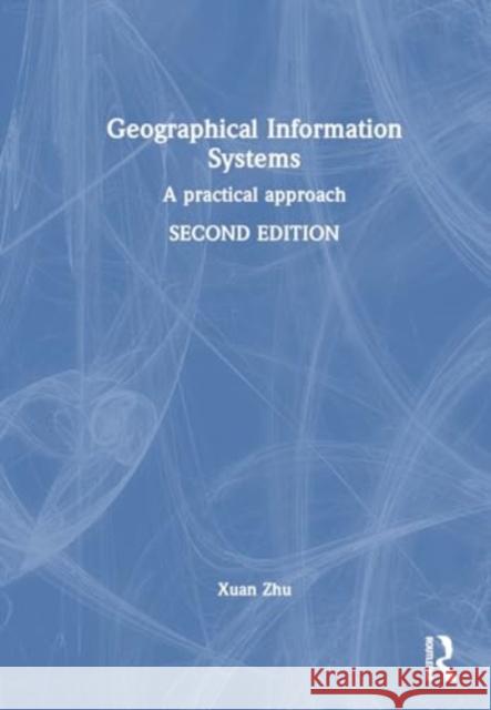 Geographical Information Systems: A Practical Approach Xuan Zhu 9781032380445 Routledge - książka