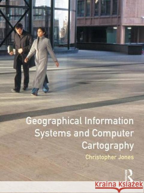 Geographical Information Systems and Computer Cartography Chris B. Jones 9781138835283 Routledge - książka