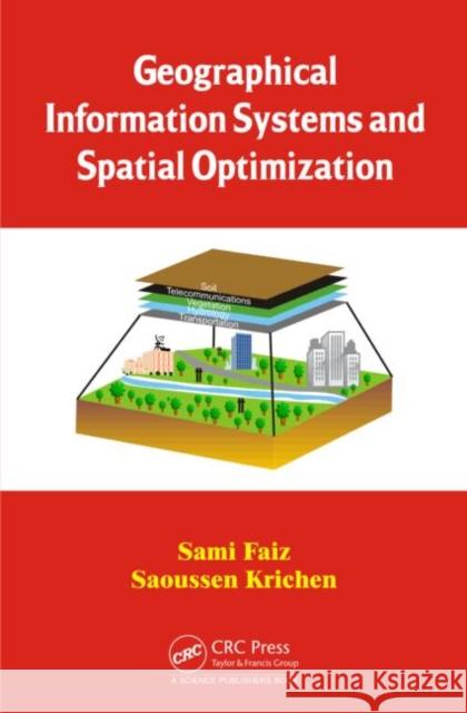 Geographical Information Systems and Spatial Optimization Sami Faiz Saoussen Krichen 9781466577473 CRC Press - książka