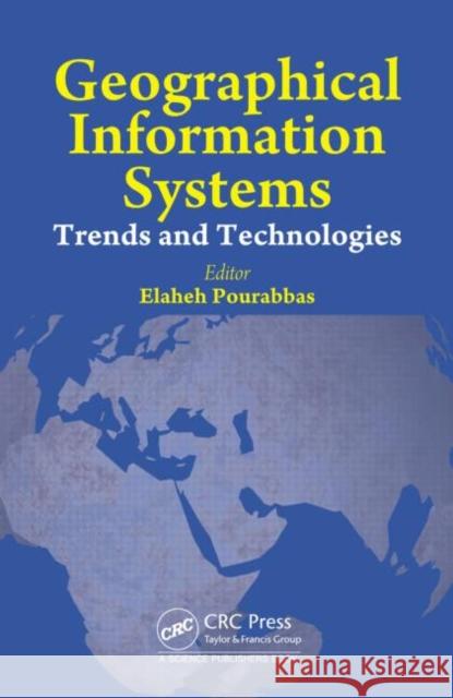 Geographical Information Systems: Trends and Technologies Elaheh Pourabbas 9781466596931 CRC Press - książka