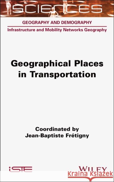 Geographical Places in Transportation Jean-Baptiste Fretigny 9781789451740 Wiley-Iste - książka