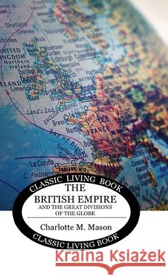 Geographical Reader Book 2: The British Empire and the Great Divisions of the Globe Charlotte M. Mason 9781922619587 Living Book Press - książka